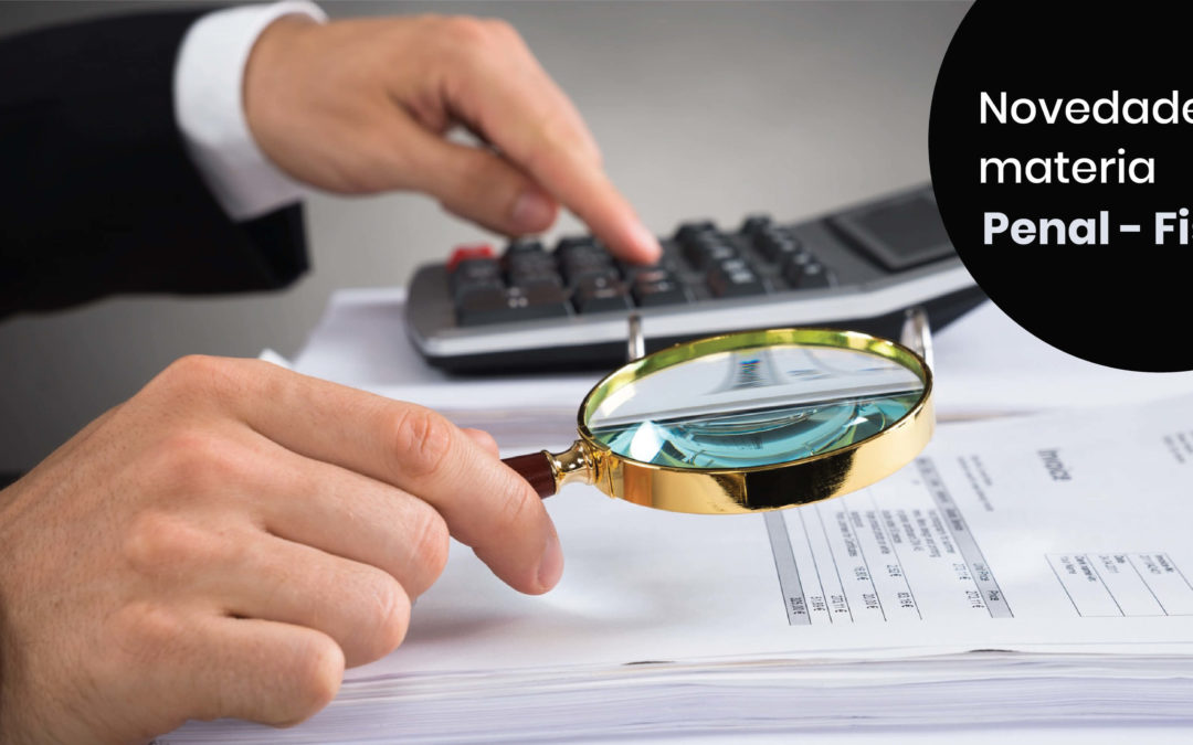 Novedades en Materia Penal-Fiscal, aprobación del decreto de defraudación fiscal como delincuencia organizada